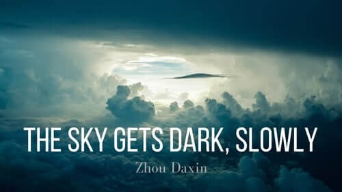 Zhou Daxin’s The Sky Gets Dark Slowly